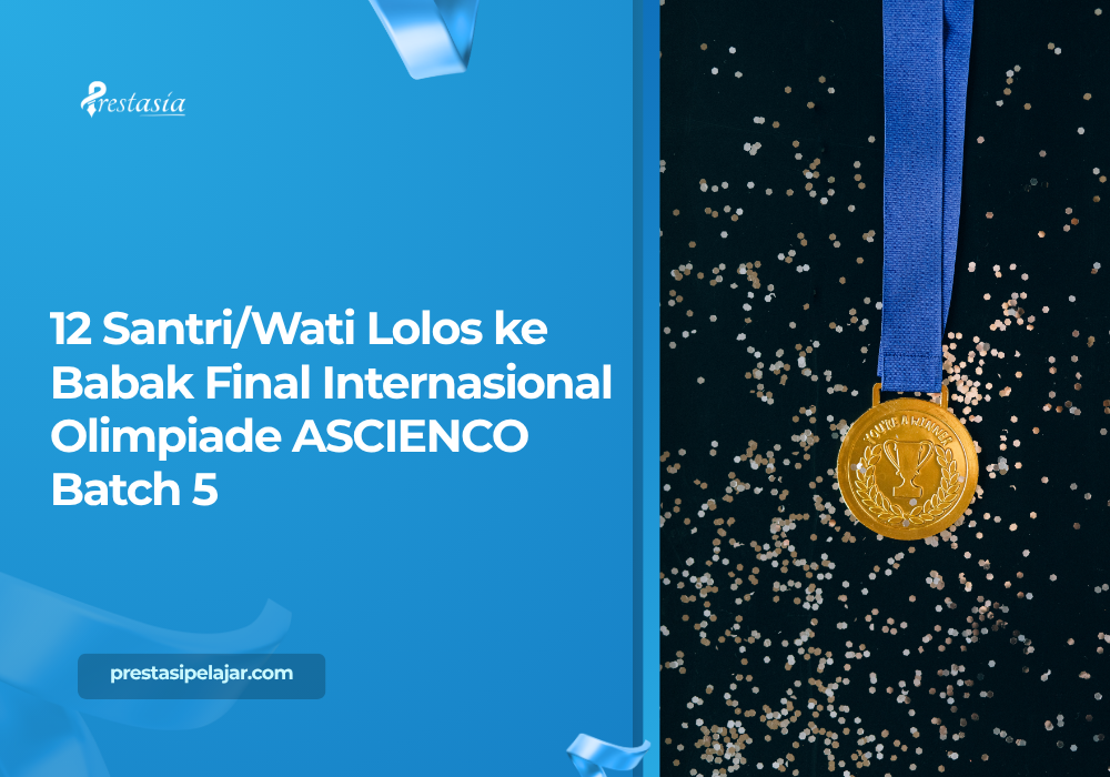 12 Santri/Wati Lolos ke Babak Final Internasional Olimpiade ASCIENCO Batch 5
