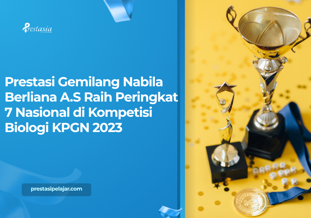 Prestasi Gemilang Nabila Berliana A.S Raih Peringkat 7 Nasional di Kompetisi Biologi KPGN 2023
