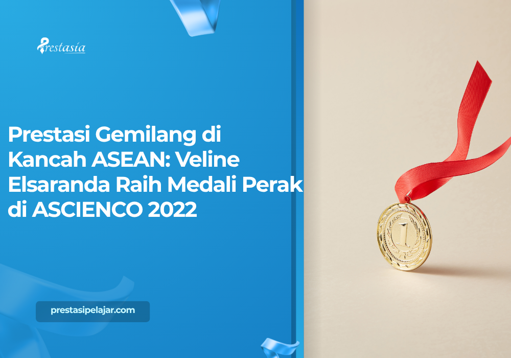 Prestasi Gemilang di Kancah ASEAN: Veline Elsaranda Raih Medali Perak di ASCIENCO 2022