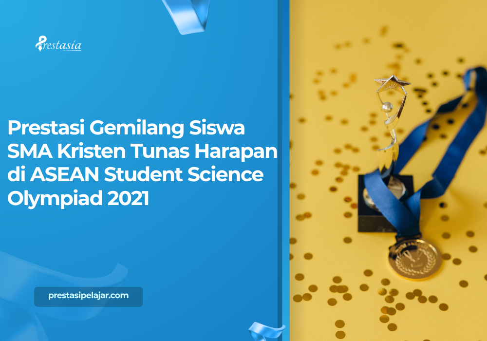 Prestasi Gemilang Siswa SMA Kristen Tunas Harapan di ASEAN Student Science Olympiad 2021