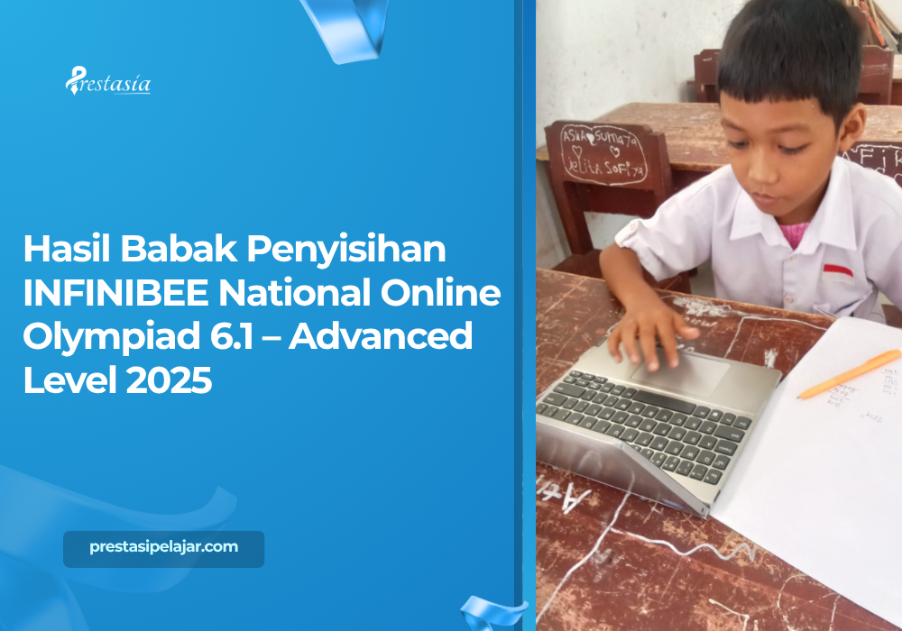 Hasil Babak Penyisihan INFINIBEE National Online Olympiad 6.1 – Advanced Level 2025