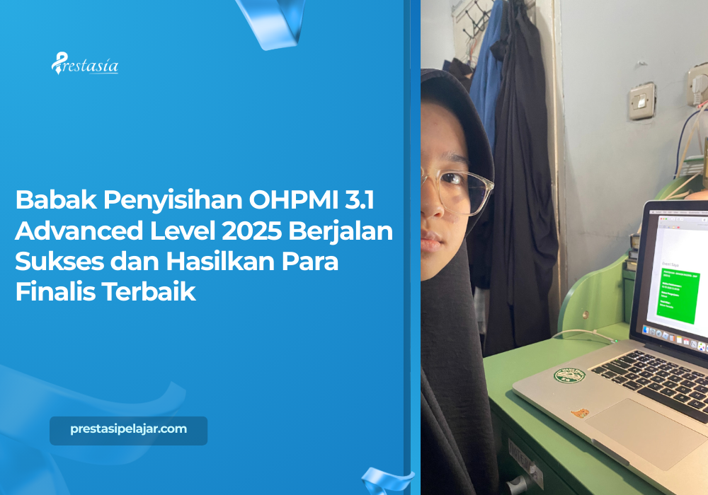 Babak Penyisihan OHPMI 3.1 Advanced Level 2025 Berjalan Sukses dan Hasilkan Para Finalis Terbaik