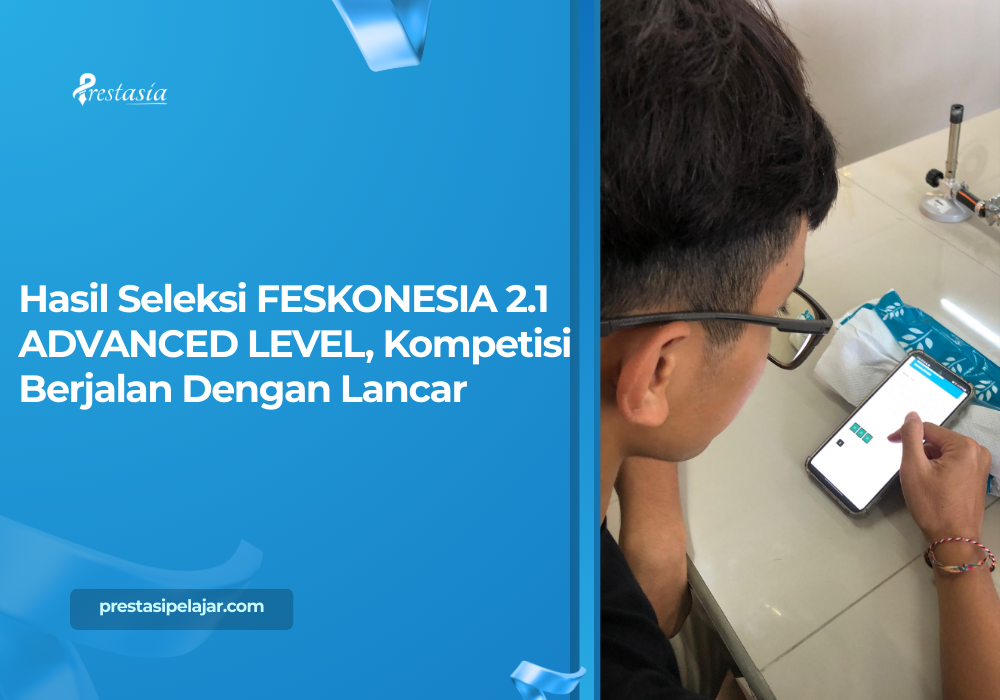 Hasil Seleksi FESKONESIA 2.1 ADVANCED LEVEL, Kompetisi Berjalan Dengan Lancar