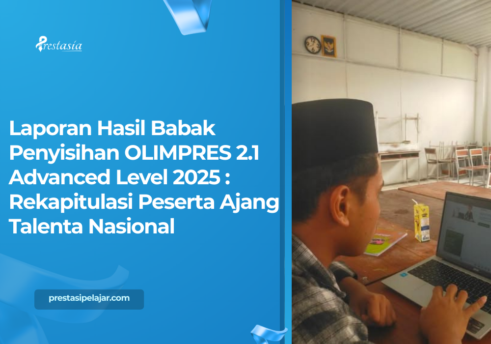 Laporan Hasil Babak Penyisihan OLIMPRES 2.1 Advanced Level 2025 : Rekapitulasi Peserta Ajang Talenta Nasional